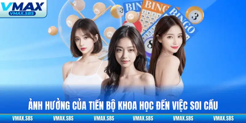 Ảnh hưởng của tiến bộ khoa học đến việc soi cầu