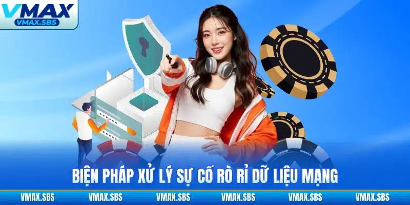 Biện pháp xử lý sự cố rò rỉ dữ liệu mạng