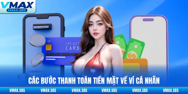 Các bước thanh toán tiền mặt về ví cá nhân
