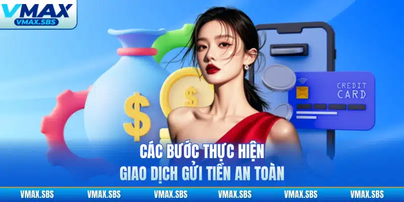 Các bước thực hiện giao dịch gửi tiền an toàn