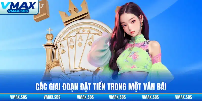 Các giai đoạn đặt tiền trong một ván bài