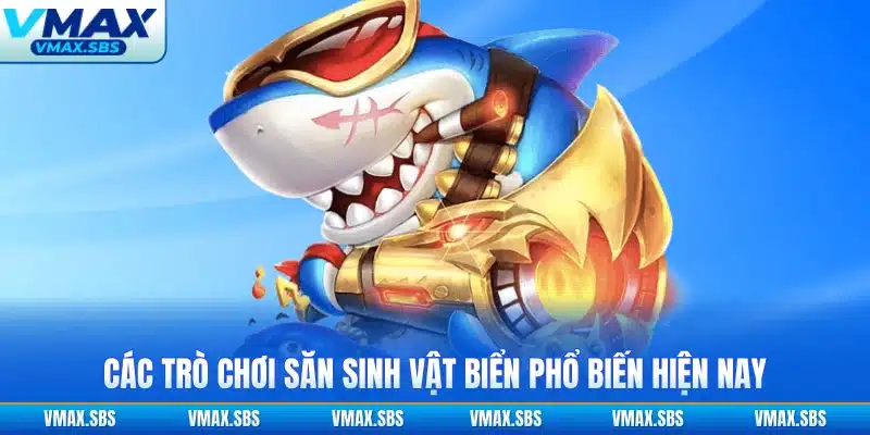 Các trò chơi săn sinh vật biển phổ biến hiện nay