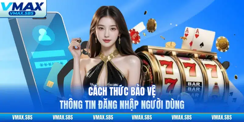 Cách thức bảo vệ thông tin đăng nhập người dùng