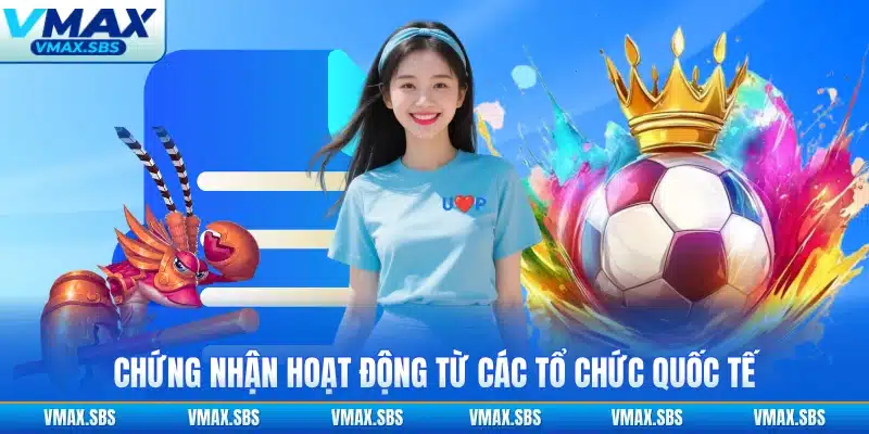 Chứng nhận hoạt động từ các tổ chức quốc tế