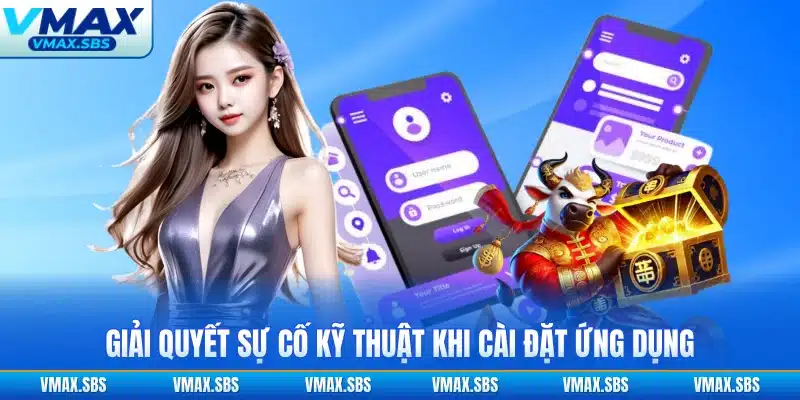 Giải quyết sự cố kỹ thuật khi cài đặt ứng dụng