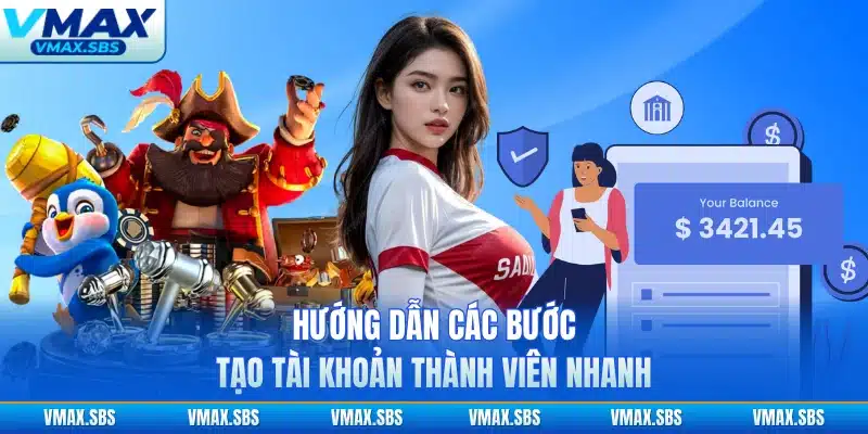 Hướng dẫn các bước tạo tài khoản thành viên nhanh