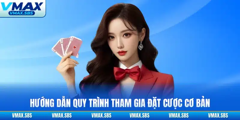 Hướng dẫn quy trình tham gia đặt cược cơ bản