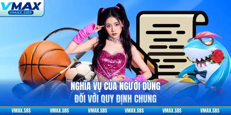Nghĩa vụ của người dùng đối với quy định chung