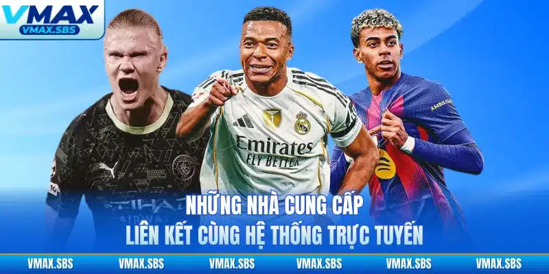 Những nhà cung cấp liên kết cùng hệ thống trực tuyến