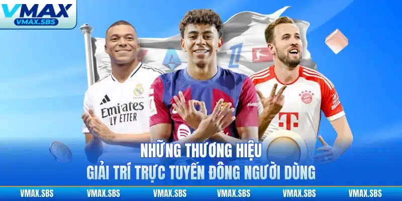 Những thương hiệu giải trí trực tuyến đông người dùng