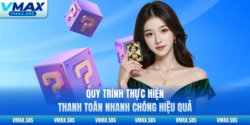 Quy trình thực hiện thanh toán nhanh chóng hiệu quả