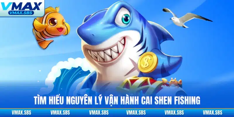 Tìm hiểu nguyên lý vận hành Cai Shen Fishing