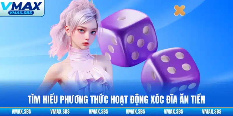 Tìm hiểu phương thức hoạt động xóc đĩa ăn tiền