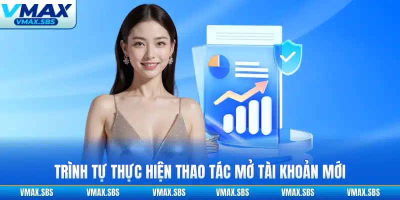 Trình tự thực hiện thao tác mở tài khoản mới